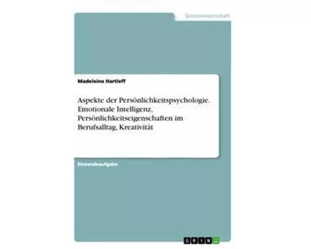Aspekte der Persönlichkeitspsychologie. Emotionale Intelligenz, Persönlichkeitseigenschaften im Berufsalltag, Kreativität