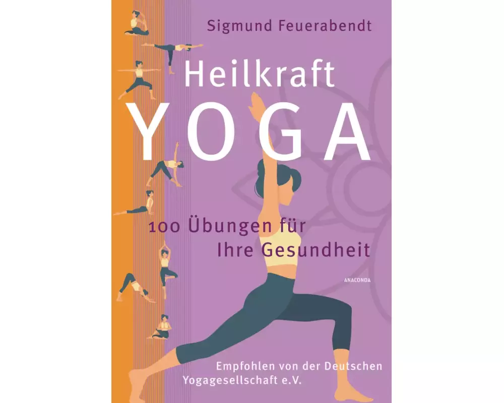 Heilkraft Yoga. 100 Übungen für Ihre Gesundheit. Empfohlen von der Deutschen Yogagesellschaft e. V