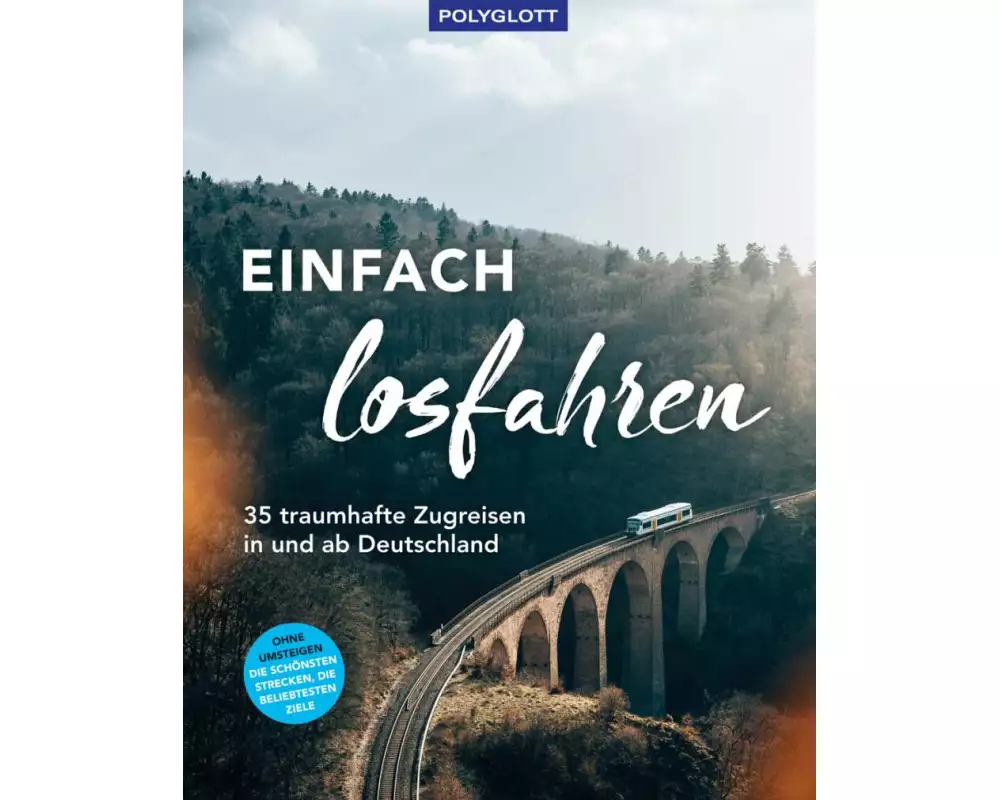 Einfach losfahren. 35 traumhafte Zugreisen in und ab Deutschland