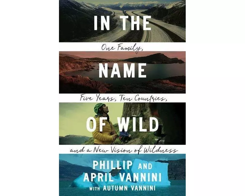 In the Name of Wild: One Family, Five Years, Ten Countries, and a New Vision of Wildness