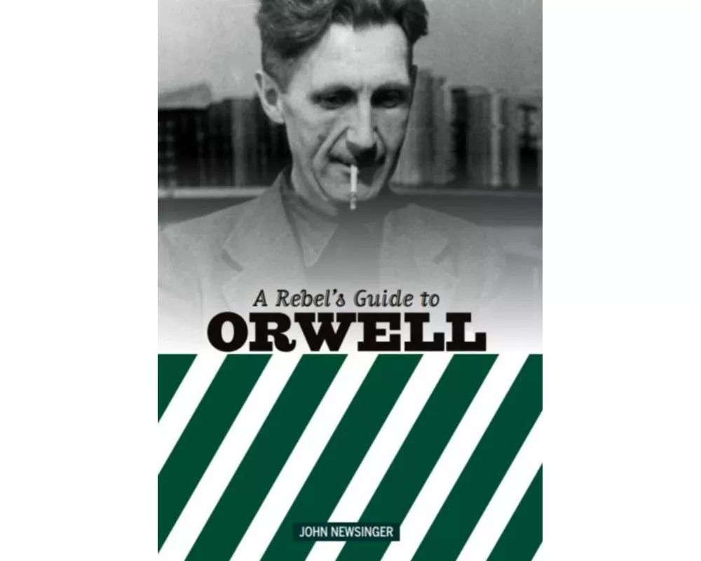 A Rebel's Guide To George Orwell