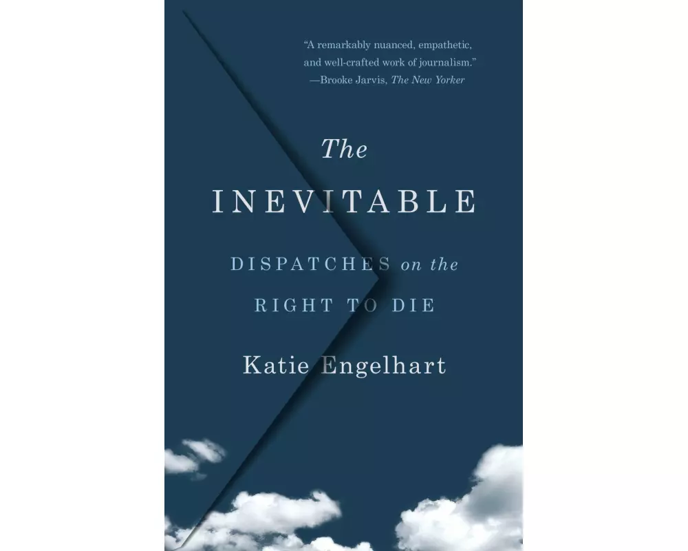 The Inevitable: Dispatches on the Right to Die