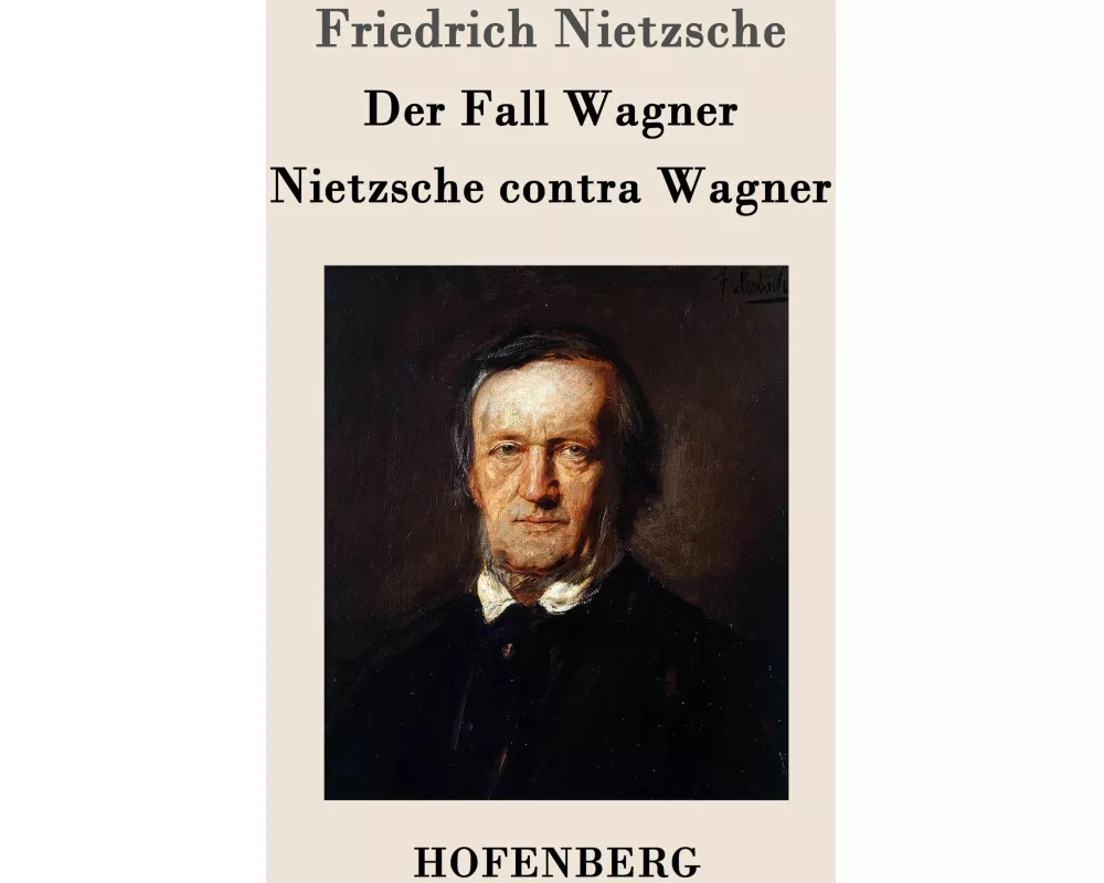 Der Fall Wagner / Nietzsche contra Wagner