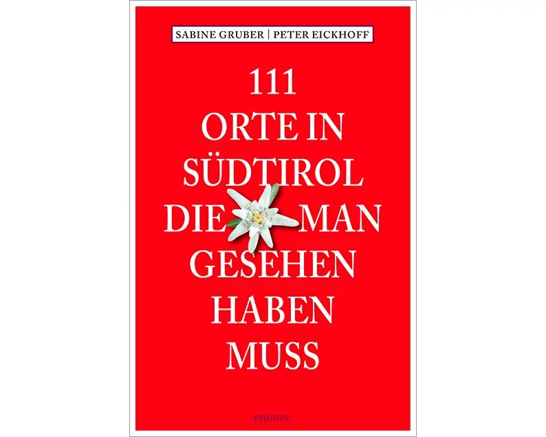 111 Orte in Südtirol, die man gesehen haben muss