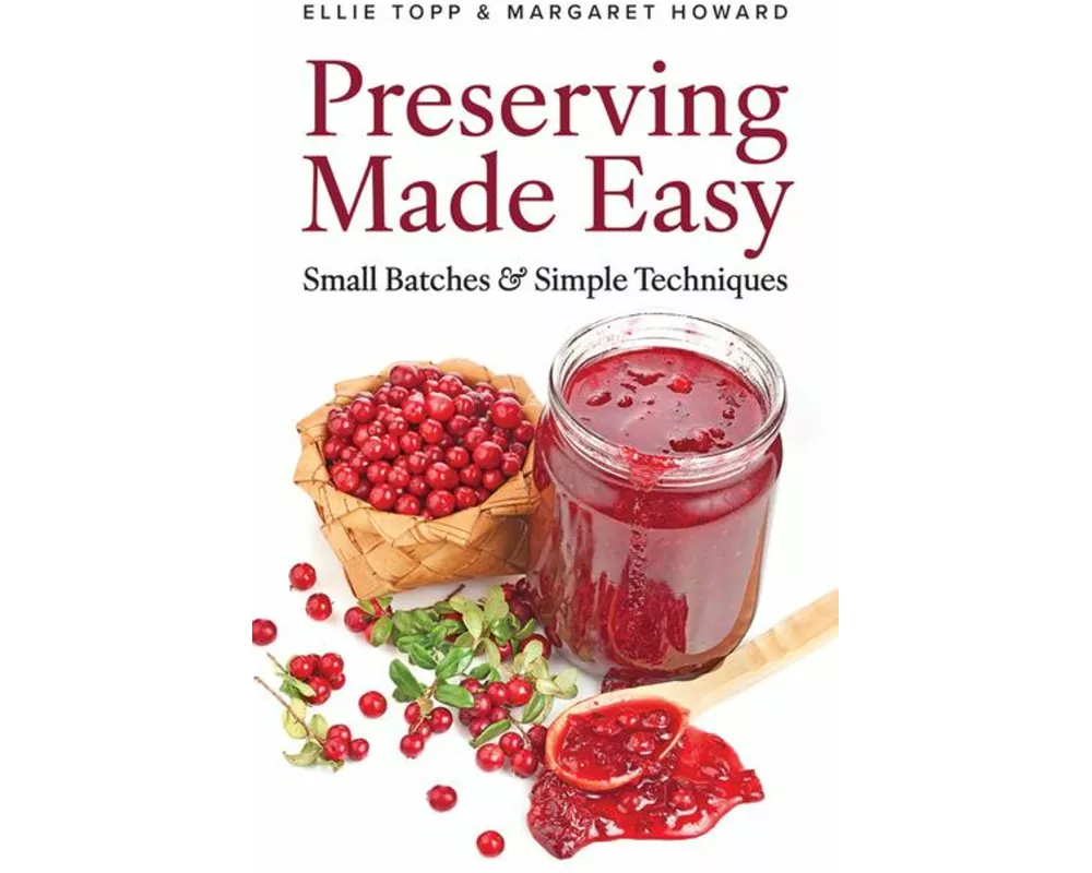 Preserving Made Easy: Small Batches and Simple Techniques