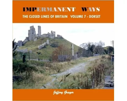 Impermanent Ways: The Closed Lines of Britain Vol 7 - Dorset