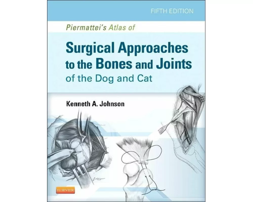 Piermattei's Atlas of Surgical Approaches to the Bones and Joints of the Dog and Cat