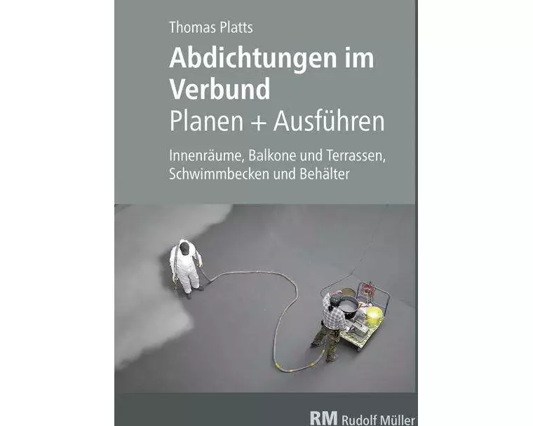 Abdichtungen im Verbund - Planen und Ausführen