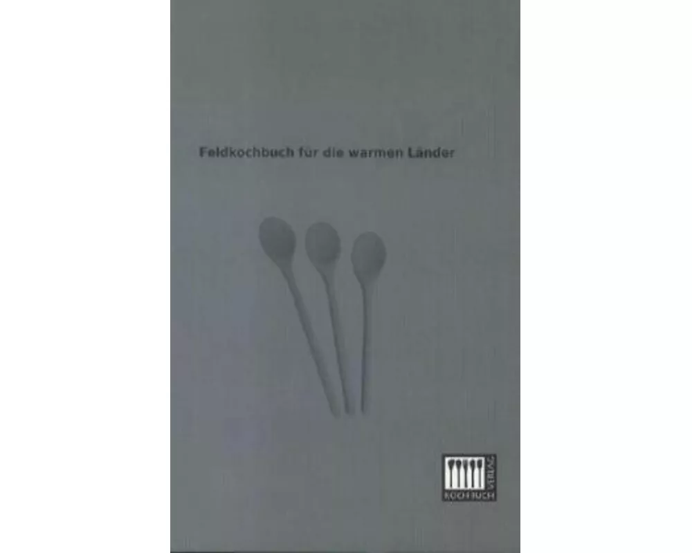 Feldkochbuch fr die warmen Lnder