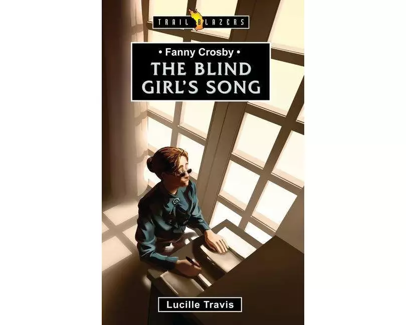 Fanny Crosby: The Blind Girl's Song