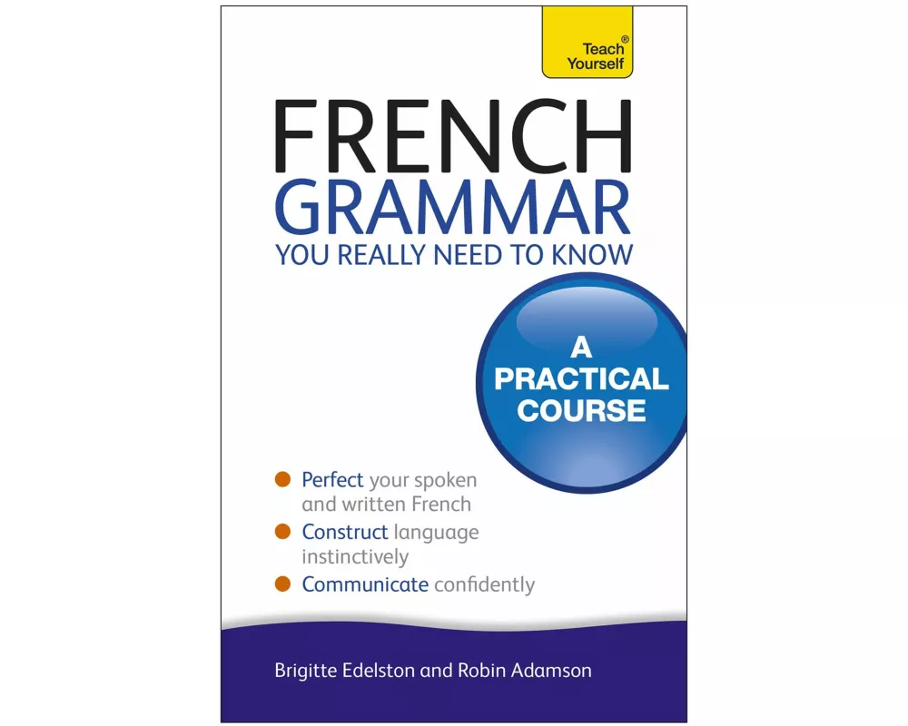 French Grammar You Really Need to Know: Teach Yourself