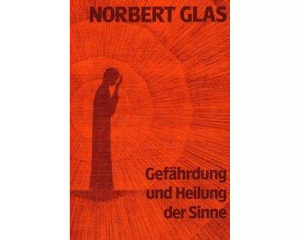Gefährdung und Heilung der Sinne