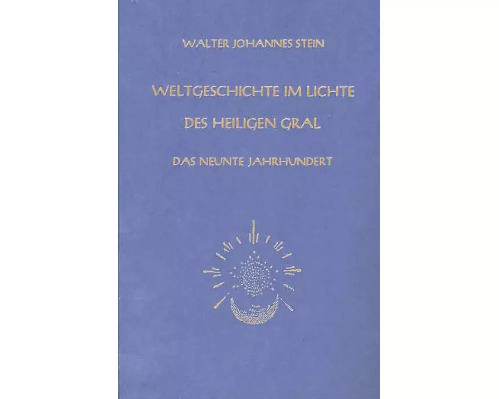 Weltgeschichte im Lichte des heiligen Gral. Das neunte Jahrhundert