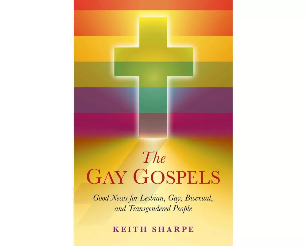 Gay Gospels, The – Good News for Lesbian, Gay, Bisexual, and Transgendered People
