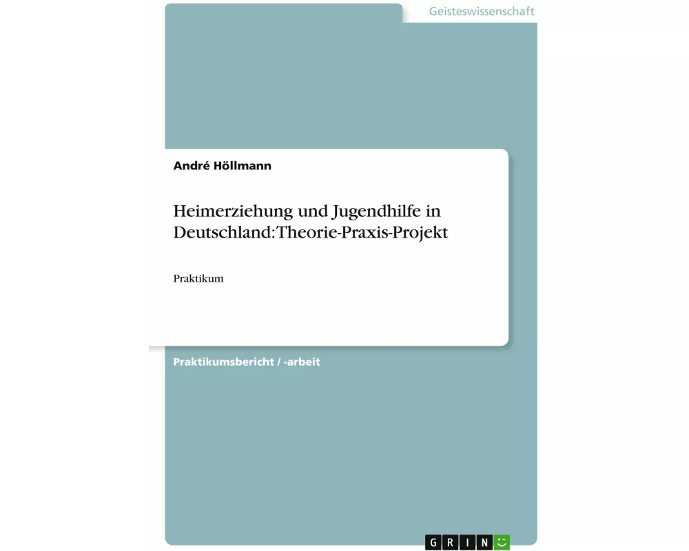 Heimerziehung und Jugendhilfe in Deutschland: Theorie-Praxis-Projekt
