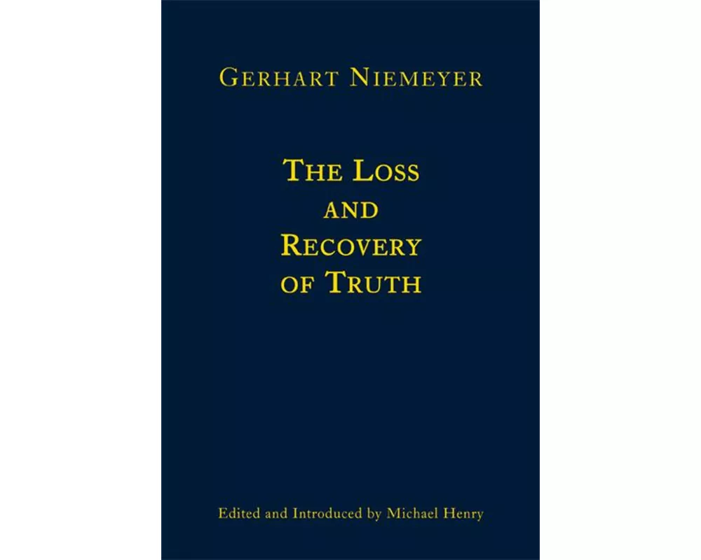 The Loss and Recovery of Truth – Selected Writings of Gerhart Niemeyer