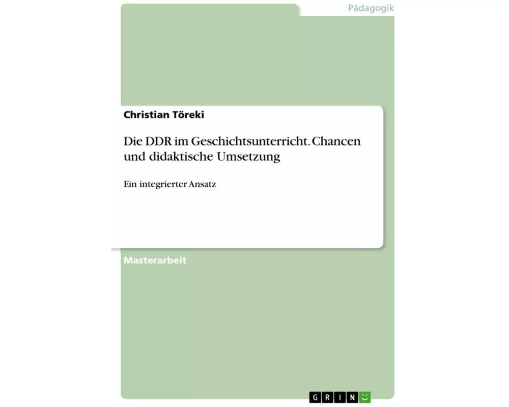 Die DDR im Geschichtsunterricht. Chancen und didaktische Umsetzung