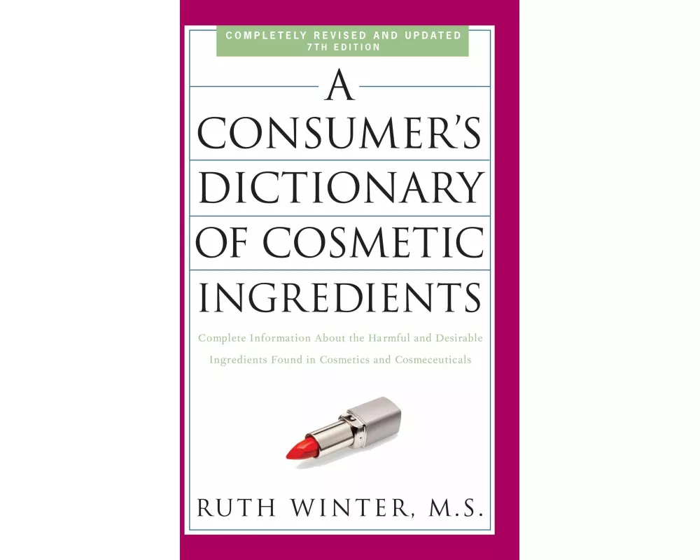 A Consumer's Dictionary Of Cosmetic Ingredients, 7th Edition