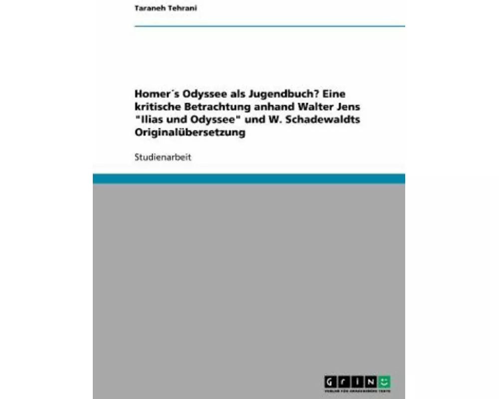 Homer´s Odyssee als Jugendbuch? Eine kritische Betrachtung anhand Walter Jens "Ilias und Odyssee" und W. Schadewaldts Originalübersetzung