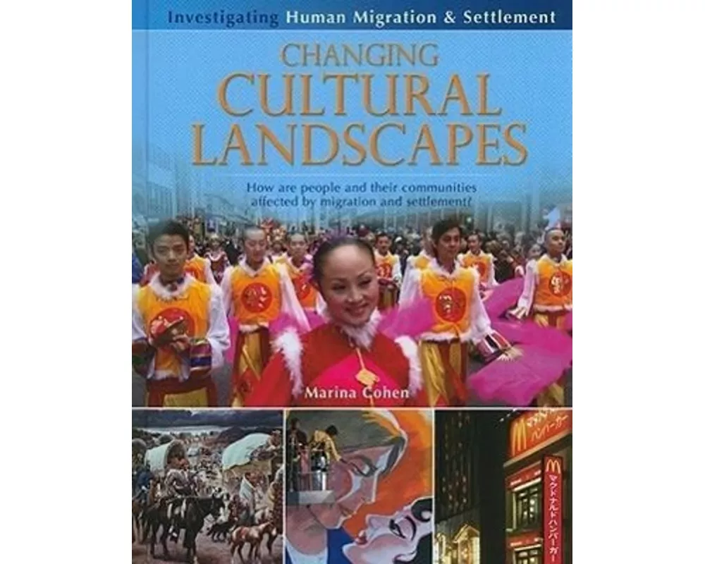 Changing Cultural Landscapes: How Are People and Their Communities Affected by Migration and Settlement?