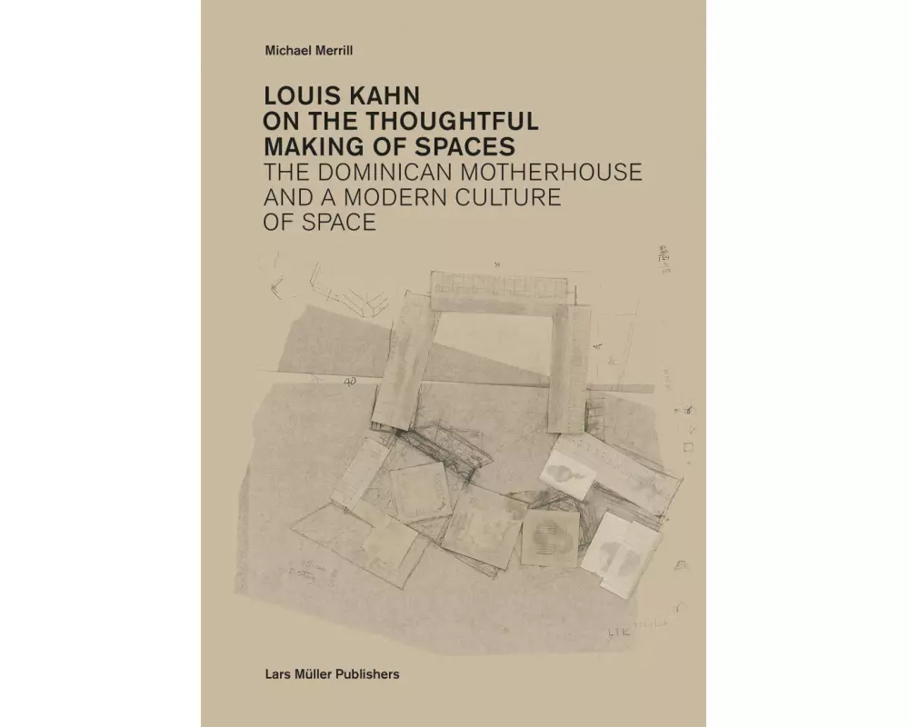 Louis Kahn: On the Thoughtful Making of Spaces