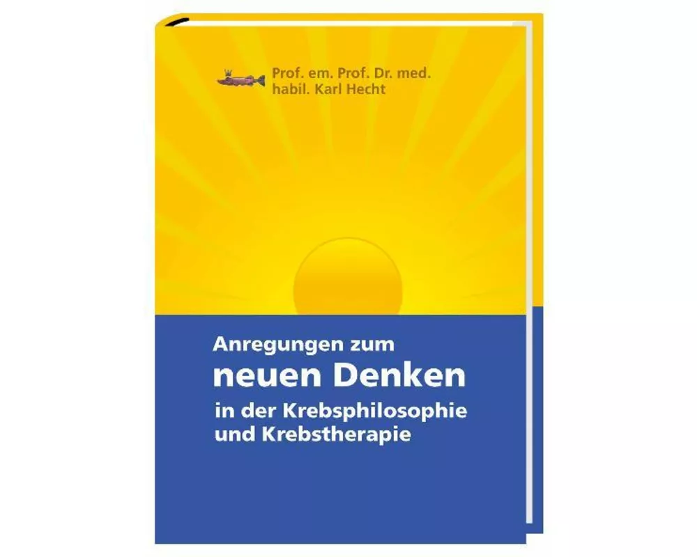 Anregungen zum neuen Denken in der Krebsphilosophie und Krebstherapie