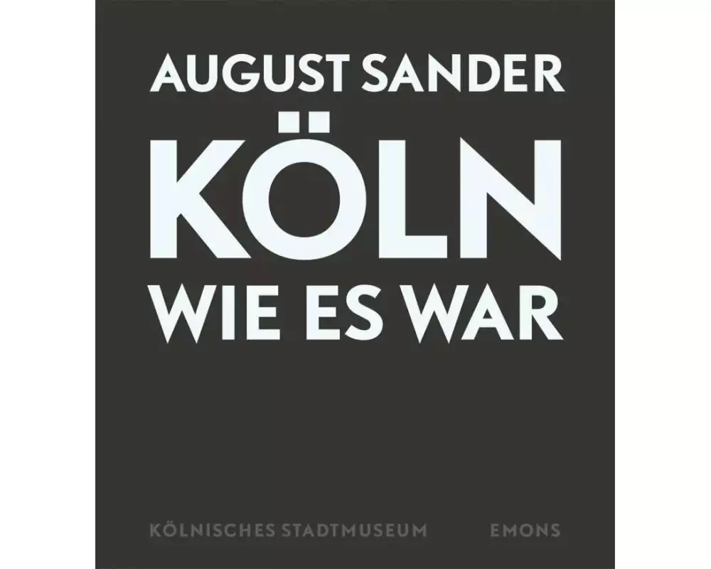 August Sander - Köln wie es war
