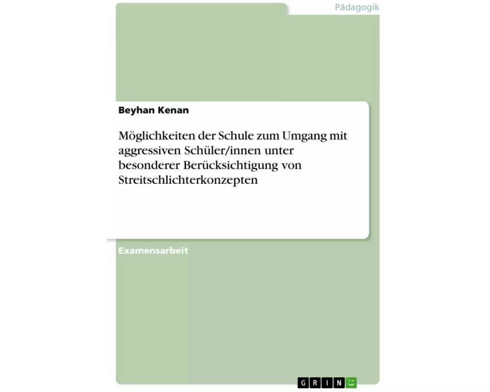 Möglichkeiten der Schule zum Umgang mit aggressiven Schüler/innen unter besonderer Berücksichtigung von Streitschlichterkonzepten
