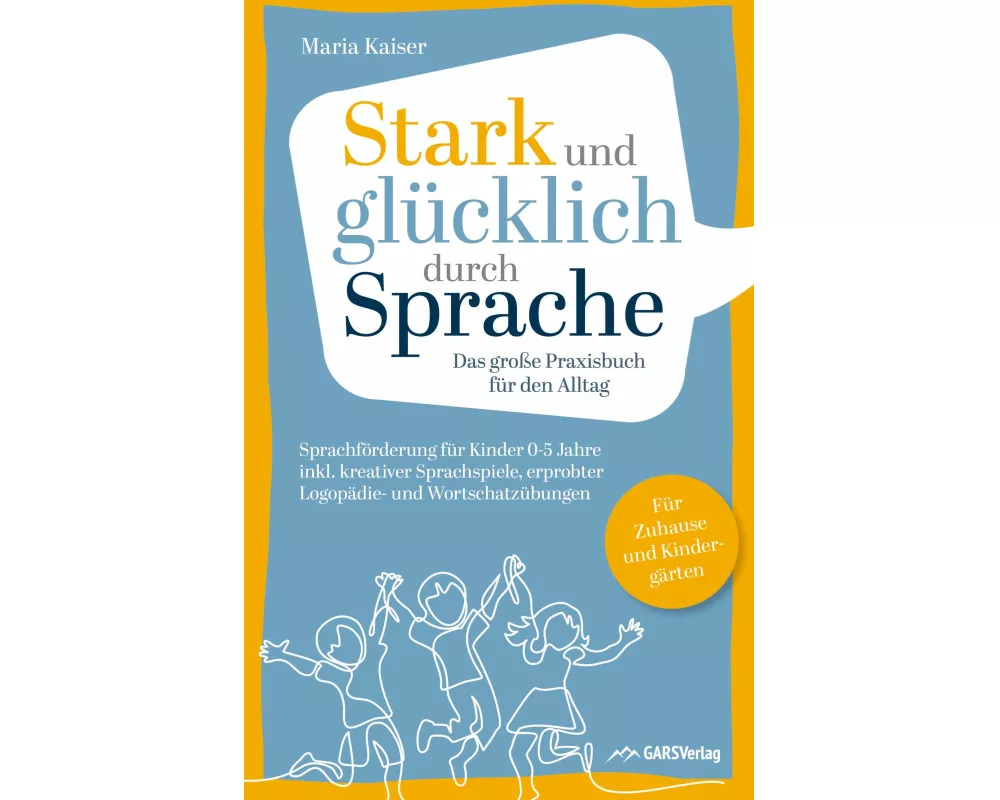 Stark und glücklich durch Sprache: Sprachförderung für Kinder 0-5 Jahre