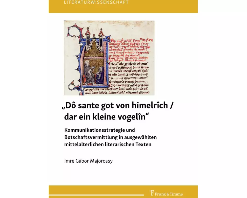 "Dô sante got von himelrîch / dar ein kleine vogelîn" - Kommunikationsstrategie und Botschaftsvermittlung in ausgewählten mittelalterlichen litera
