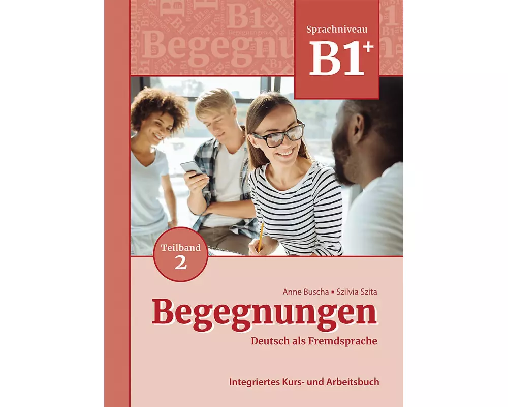 Begegnungen Deutsch als Fremdsprache B1+, Teilband 2: Integriertes Kurs- und Arbeitsbuch