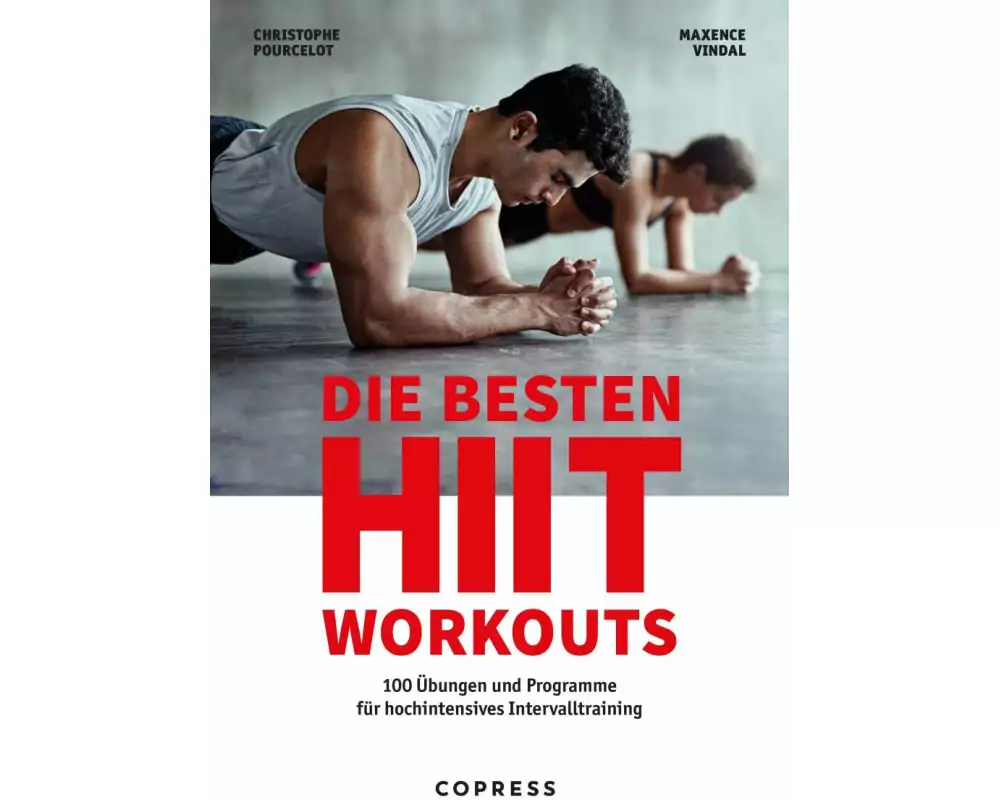 Die besten HIIT Workouts. 100 Übungen und Programme für hochintensives Intervalltraining