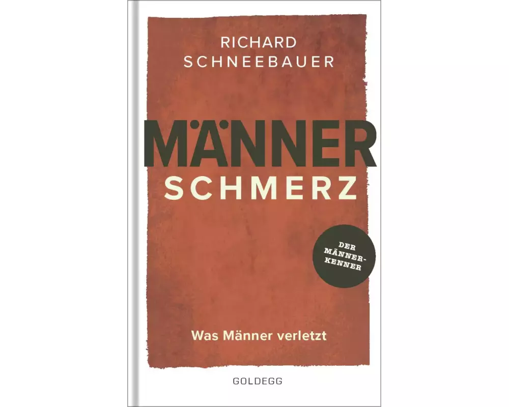 Männerschmerz. Was Männer verletzt. Wege zu innerer Freiheit, glücklichen Partnerschaften und einem gesundem Umgang mit Emotionen: Tipps vom Männer-Ex