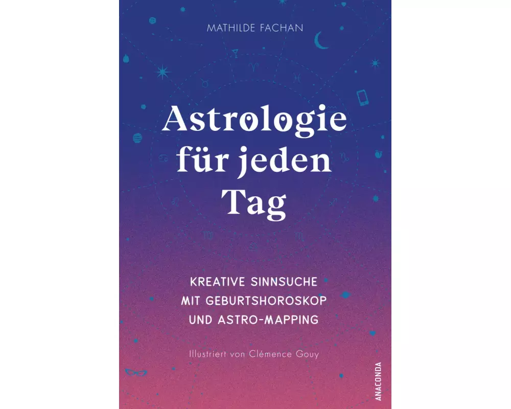 Astrologie für jeden Tag. Kreative Sinnsuche mit deinem Geburtshoroskop