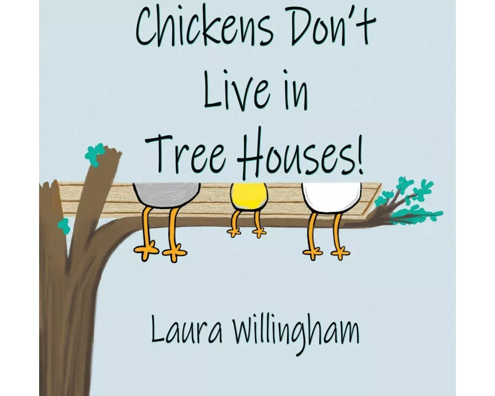 Chickens Don't Live in Tree Houses!
