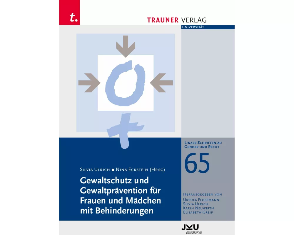 Gewaltschutz und Gewaltprävention für Frauen und Mädchen mit Behinderungen, Linzer Schriften zu Gender und Recht, Band 65