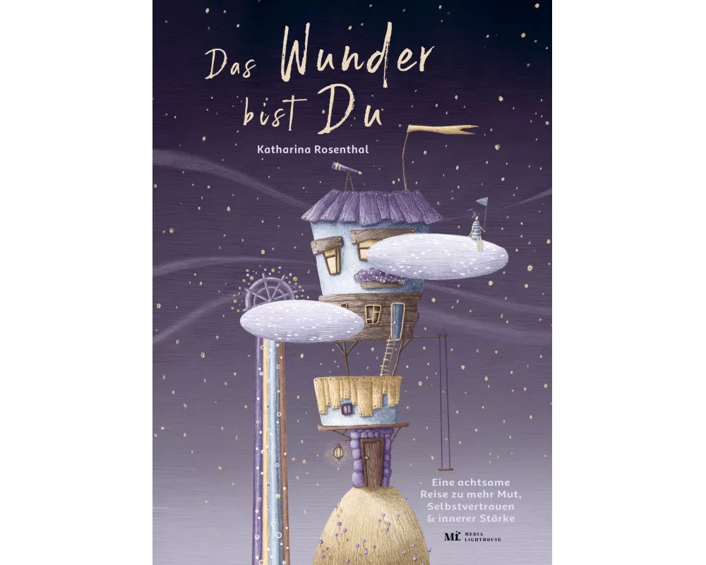 Das Wunder bist Du! Eine achtsame Reise zu mehr Mut, Selbstvertrauen und innerer Stärke