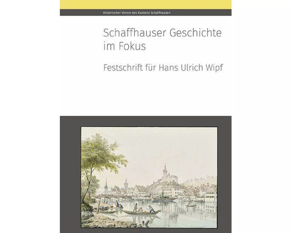 Schaffhauser Geschichte im Fokus