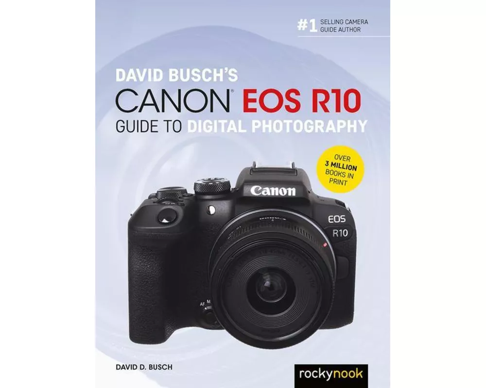 David Busch's Canon EOS R10 Guide to Digital Photography