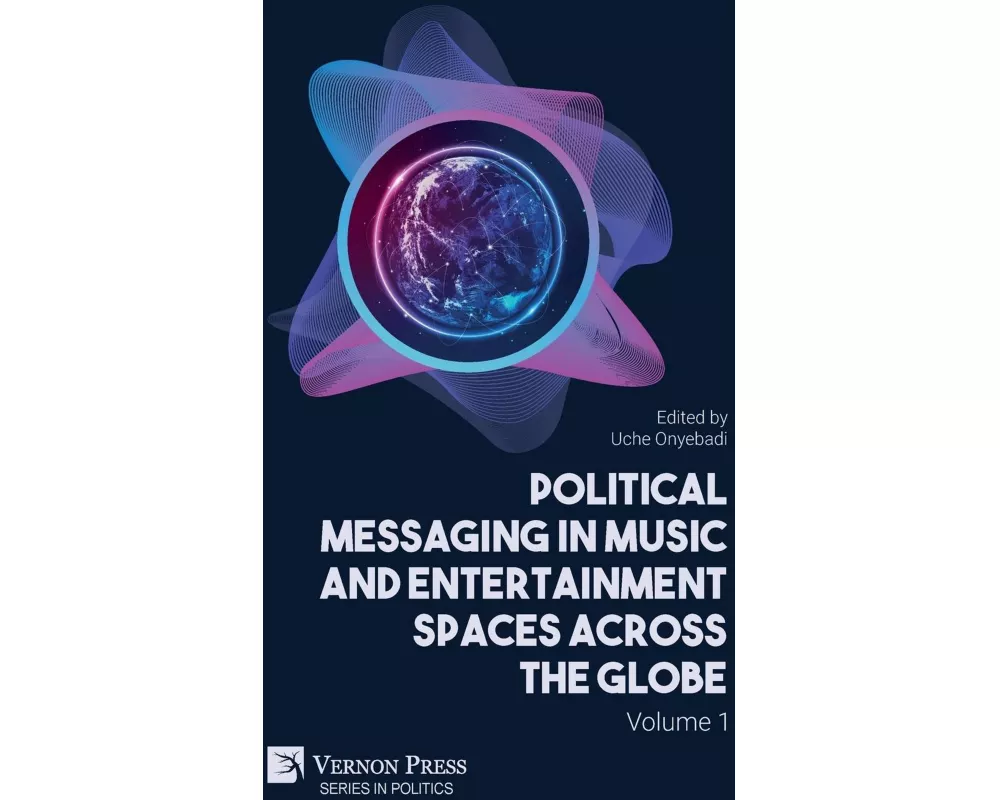 Political Messaging in Music and Entertainment Spaces across the Globe.: Volume 1