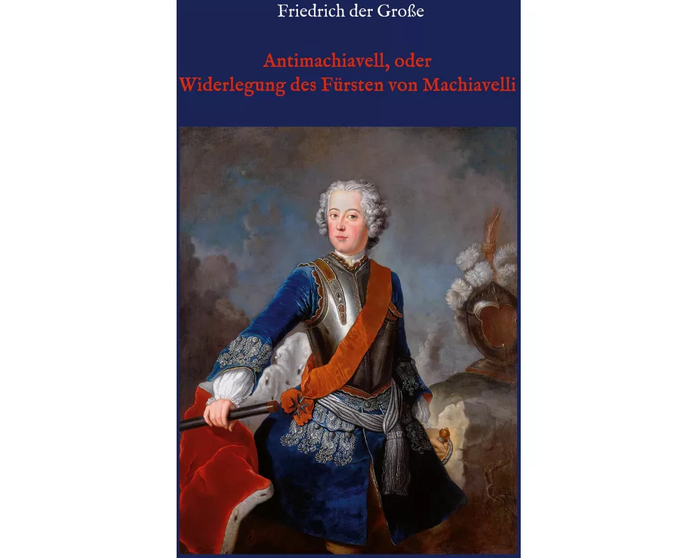 Antimachiavell, oder Widerlegung des Fürsten von Machiavelli
