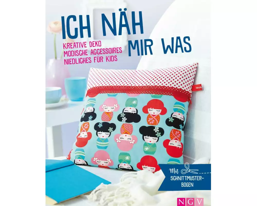Ich näh mir was - Kreative Deko, modische Accessoires, Niedliches für Kids