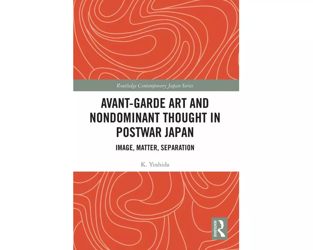 Avant-Garde Art and Non-Dominant Thought in Postwar Japan