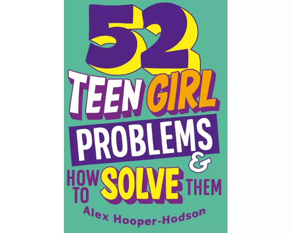 Problem Solved: 52 Teen Girl Problems & How To Solve Them