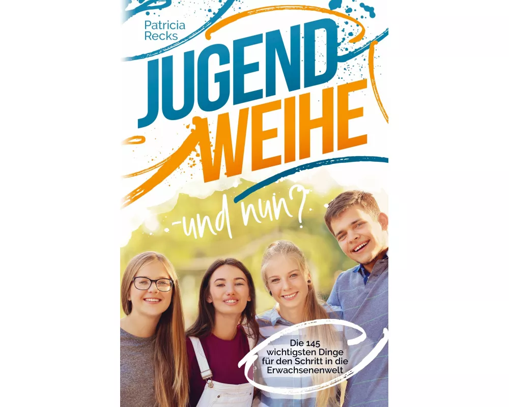 Jugendweihe - und nun? Die 145 wichtigsten Dinge für den Schritt in die Erwachsenenwelt