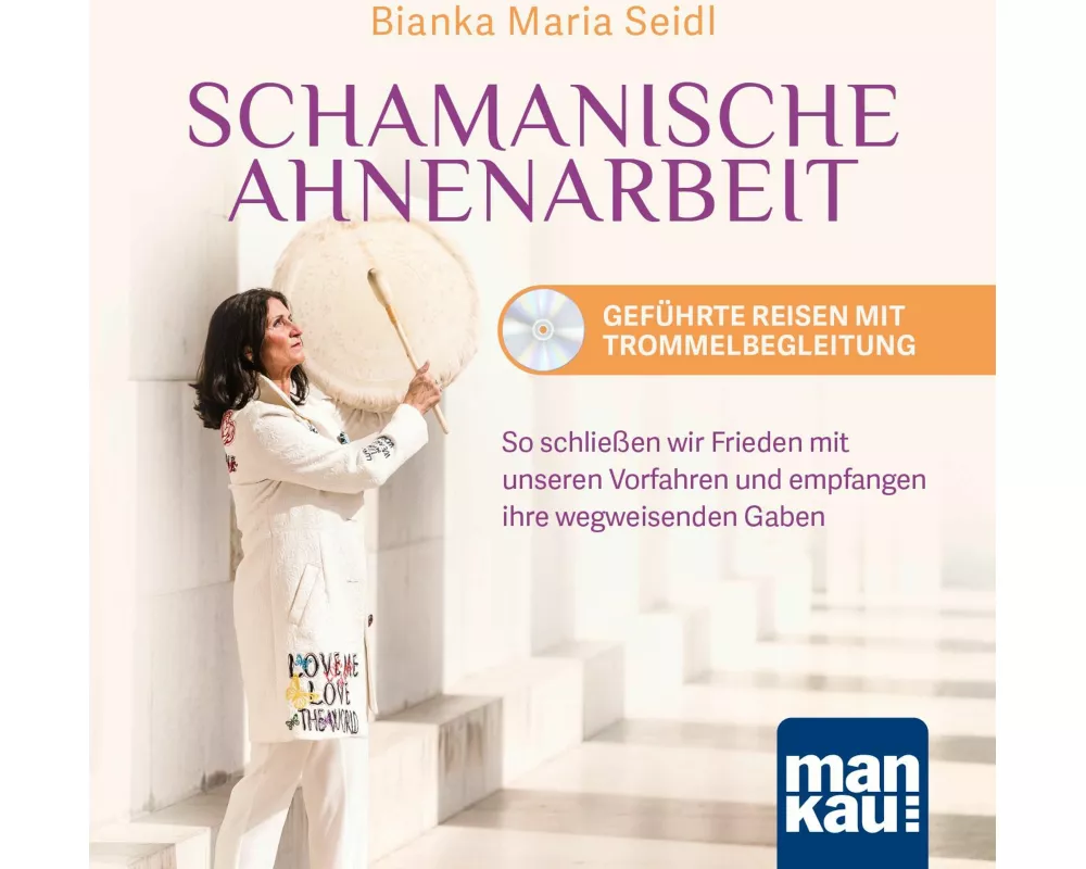 Schamanische Ahnenarbeit - Geführte Reisen mit Trommelbegleitung. Audio-CD