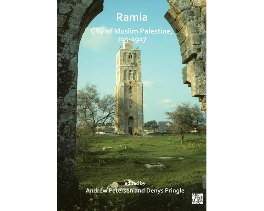 Ramla: City of Muslim Palestine, 715-1917