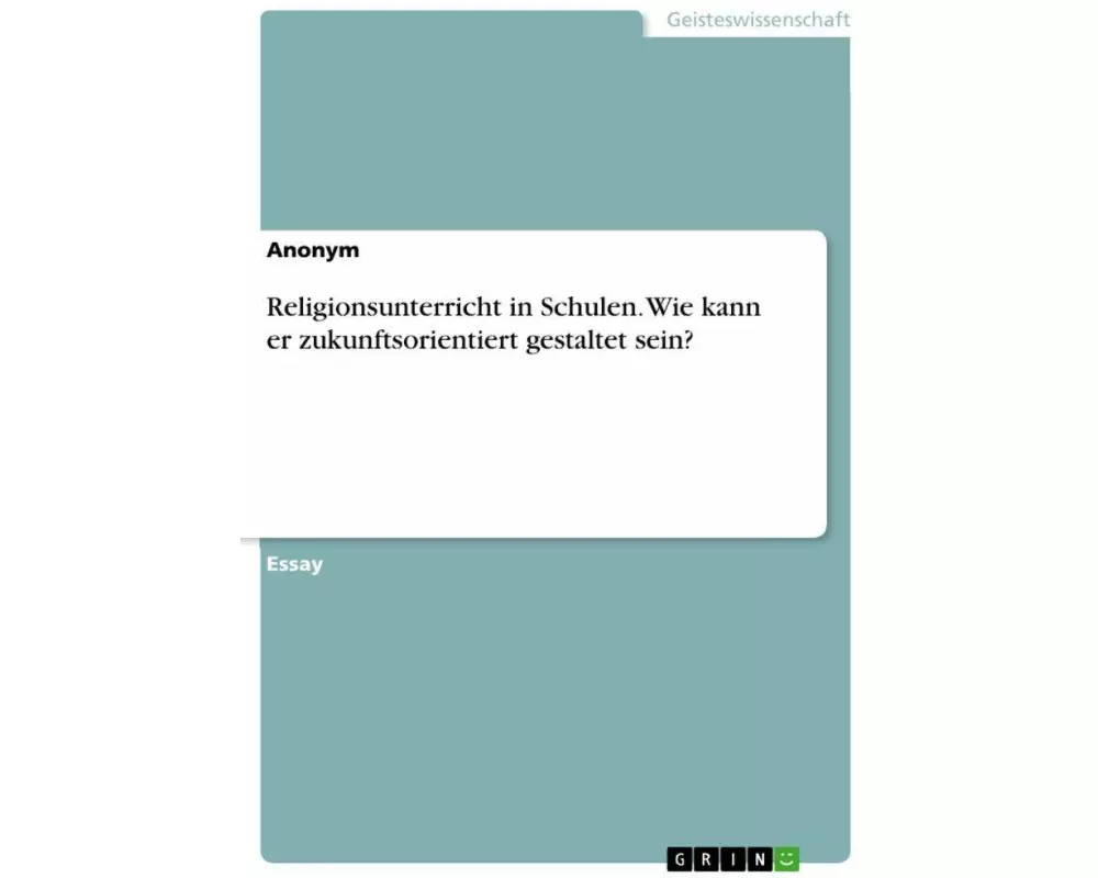 Religionsunterricht in Schulen. Wie kann er zukunftsorientiert gestaltet sein?