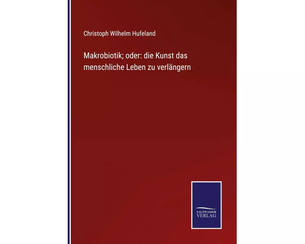 Makrobiotik; oder: die Kunst das menschliche Leben zu verlängern