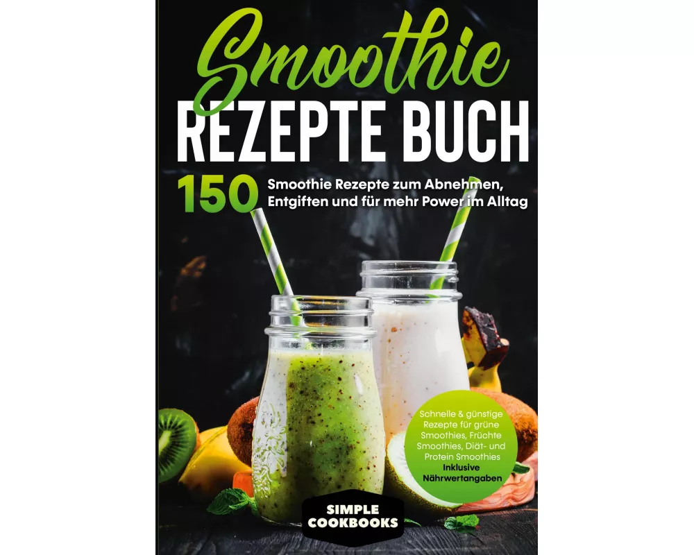 Smoothie Rezepte Buch - 150 Smoothie Rezepte zum Abnehmen, Entgiften und für mehr Power im Alltag | Schnelle & günstige Rezepte für grüne Smoothies, F